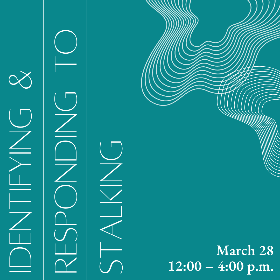 Identifying and Responding to stalking, march 28th, noon to 4pm